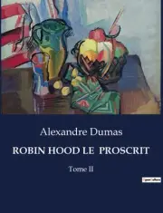 Robin Hood Le Proscrit: Tome II by Alexandre Dumas Paperback Book