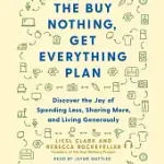 THE BUY NOTHING, GET EVERYTHING PLAN: DISCOVER THE JOY OF SPENDING LESS, SHARING MORE, AND LIVING GENEROUSLY