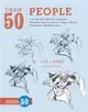 Draw 50 People ─ The Step-by-Step Way to Draw Cavemen, Queens, Aztecs, Vikings, Clowns, Minutemen, and Many More