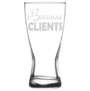 Beer Glass Pilsner Stein Mug 15oz Funny Because Clients