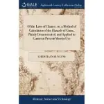 OF THE LAWS OF CHANCE, OR, A METHOD OF CALCULATION OF THE HAZARDS OF GAME, PLAINLY DEMONSTRATED, AND APPLIED TO GAMES AT PRESENT MOST IN USE: WHICH MA