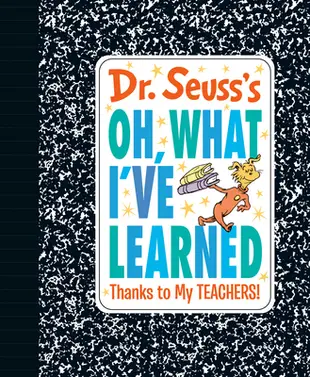 Dr. Seuss's Oh, What I've Learned: Thanks to My Teachers!