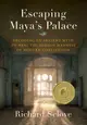 Escaping Maya's Palace: Decoding an Ancient Myth to Heal the Hidden Madness of Modern Civilization