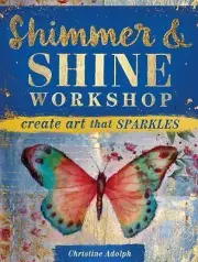 BOOK - Shimmer & Shine Workshop - Create Art That Sparkles by Christine Adolph