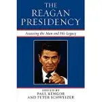 THE REAGAN PRESIDENCY: ASSESSING THE MAN AND HIS LEGACY