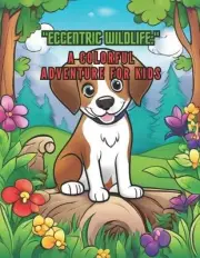 Eccentric Wildlife: "A Colorful Adventure for Kids" by Olivia Barros Silva Paper