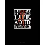 I FOUGHT MY WHOLE LIFE, ADHD IS JUST A BUMP IN THE ROAD: ACCOUNTS JOURNAL
