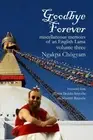 Goodbye Forever - Volume Three: Miscellaneous Memoirs of an English Lama by Ngak