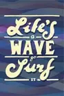 Lifes a Wave Go Surf It Inspirational Surfing Quote Art Print Poster 12x18