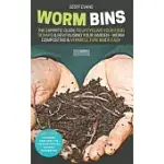 WORM BINS: THE EXPERTS’’ GUIDE TO UPCYCLING YOUR FOOD SCRAPS & REVITALISING YOUR GARDEN - WORM COMPOSTING & VERMICULTURE MADE EASY