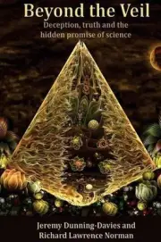 Beyond the Veil: Deception, Truth and the Hidden Promise of Science: Further Tho