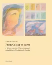 From Colour to Form: A Glimpse Into Gerard Wagner's Approach to Rudolf Steiner's