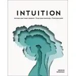 INTUITION: ACCESS YOUR INTUITIVE SELF; TRUST YOUR INSTINCTS; FIND YOUR PATH