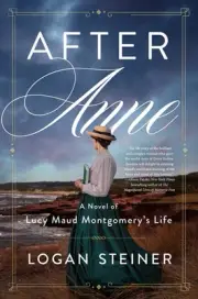 After Anne: A Novel of Lucy Maud Montgomery's Life
