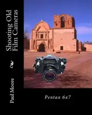 Shooting Old Film Cameras: Pentax 6x7 by Moore, Paul B., Brand New, Free ship...