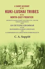 A Short Account Of The Kuki-Lushai Tribes On The North-East Frontier [Hardcover]