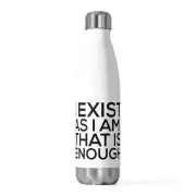 I exist as I am, that is enough. - Walt Whitman - 20oz Insulated Bottle