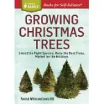 GROWING CHRISTMAS TREES: SELECT THE RIGHT SPECIES, RAISE THE BEST TREES, MARKET FOR THE HOLIDAYS