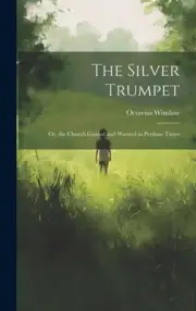 The Silver Trumpet: Or, the Church Guided and Warned in Perilous Times