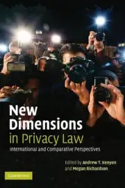 New Dimensions in Privacy Law: International and Comparative Perspectives by And