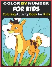 Color BY Number For Kids Coloring Activity Book For Kids: A Fun Coloring Book fo