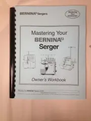 Mastering Your Bernina Serger -140 Page Workbook Essential Help for Crafters