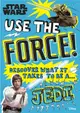 Star Wars Use the Force! : Discover what it takes to be a Jedi