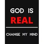 GOD IS REAL - CHANGE MY MIND: CHANGE MY MIND RELIGION DEBATE NOTEBOOK/ NOTEPAD/ JOURNAL/ DIARY FOR DEBATERS, SUPPORTERS AND FANS - 100 BLACK LINED P