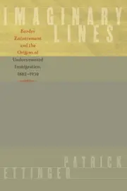 Imaginary Lines: Border Enforcement and the Origins of Undocumented Immigration,