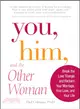 You, Him, and the Other Woman: Break the Love Triangle and Reclaim Your Marriage Your Love, and Your Life