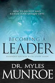 Becoming a Leader: How to Develop and Release Your Unique Gifts (Expanded): How to Develop and Release Your Unique Gifts (Expanded Edition with Study Guide)