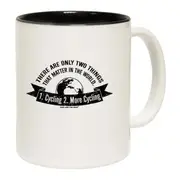 Cycling There Are Only Two Things Cycling Mug Cup