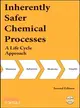 INHERENTLY SAFER CHEMICAL PROCESSES: A LIFE CYCLE APPROACH, SECOND EDITION