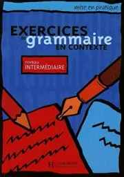EXERCICES DE GRAMMAIRE EN CONTEXTE: NIVEAU INTERMEDIAIRE By Collectif BRAND NEW