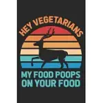 HEY VEGETARIANS MY FOOD POOPS ON YOUR FOOD: HUNTING BLANK COMPOSITION BOOK WITH LARGE SIZE FOR STUDENT AND TEACHER FISHING