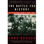 THE BATTLE FOR HISTORY: RE-FIGHTING WORLD WAR II