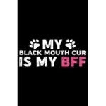 MY BLACK MOUTH CUR IS MY BFF: COOL BLACK MOUTH CUR DOG JOURNAL NOTEBOOK - BLACK MOUTH CUR PUPPY LOVER GIFTS - FUNNY BLACK MOUTH CUR DOG NOTEBOOK - B