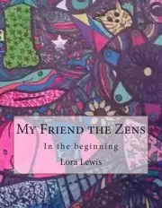 My Friend the Zens: In the beginning by Lora L. Lewis (English) Paperback Book