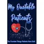 MY QUOTABLE PATIENTS THE FUNNIEST THINGS PATIENTS HAVE SAID: A GREAT JOURNAL TO COLLECT QUOTES, MEMORIES AND STORIES OF YOUR QUOTABLE PATIENTS, A FUNN