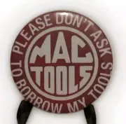 3" Button Badge Pin ~ MAC TOOLS ~ Please Don't Ask To Borrow My Tools ~ NEW