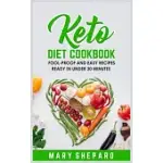 KETO DIET COOKBOOK: FOOL-PROOF AND EASY RECIPES READY IN UNDER 30 MINUTES. SAVE MONEY AND TIME, LOSE WEIGHT, BURN FAT AND RESET METABOLISM