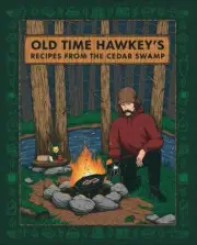 Old Time Hawkeys Recipes from the Cedar Swamp by Old Time Hawkey 9780744093902