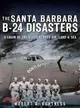 The Santa Barbara B-24 Disasters ─ A Chain of Tragedies Across Air, Land & Sea