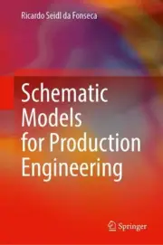 Schematic Models for Production Engineering by Ricardo Seidl da Fonseca Hardcove