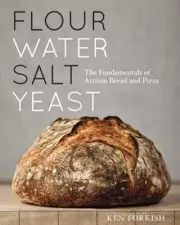 Flour Water Salt Yeast: The Fundamentals of Artisan Bread and Pizza by Ken Forki