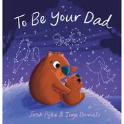 To Be Your Dad by Josh Pyke - Book