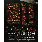 EASY FUDGE COOKBOOK: A FUDGE COOKBOOK FOR FUDGE LOVERS, FILLED WITH DELICIOUS FUDGE RECIPES