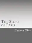 The Story of Paris by Thomas Okey (English) Paperback Book