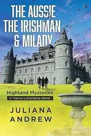 The Aussie the Irishman & Milady: Highland Mysteries [a Vienna Lafontaine Novel]