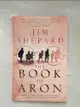 【書寶二手書T3／原文小說_LOZ】The Book of Aron_Jim Shepard